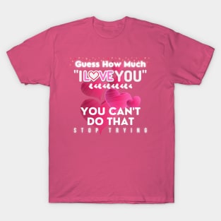 Guess How much I Love You T-Shirt